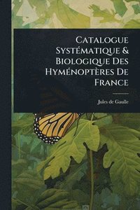 bokomslag Catalogue SystÃ(c)matique & Biologique Des HymÃ(c)noptères De France