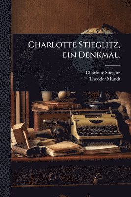Charlotte Stieglitz, ein Denkmal.
