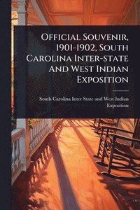 bokomslag Official Souvenir, 1901-1902, South Carolina Inter-state And West Indian Exposition