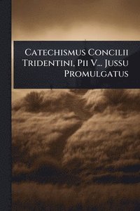 bokomslag Catechismus Concilii Tridentini, Pii V... Jussu Promulgatus