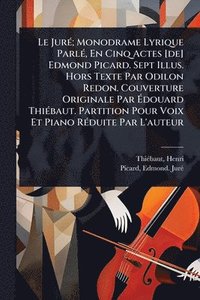 bokomslag JurÃ(c); Monodrame Lyrique ParlÃ(c), En Cinq Actes [de] Edmond Picard. Sept Illus. Hors Texte Par Odilon Redon. Couverture Originale Par Ã¿douard ThiÃ(c)baut. Partition Pour Voix Et Piano RÃ(c)duit...