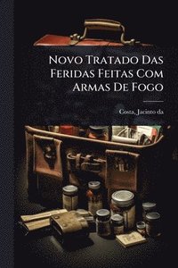 bokomslag Novo Tratado Das Feridas Feitas Com Armas De Fogo