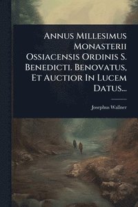 bokomslag Annus Millesimus Monasterii Ossiacensis Ordinis S. Benedicti. Benovatus, Et Auctior In Lucem Datus...