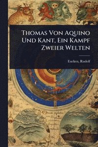bokomslag Thomas Von Aquino Und Kant, Ein Kampf Zweier Welten