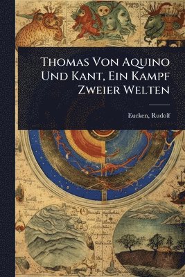 bokomslag Thomas Von Aquino Und Kant, Ein Kampf Zweier Welten