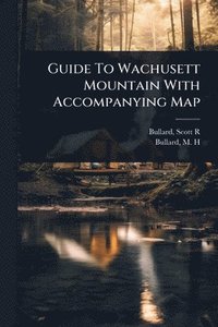 bokomslag Guide To Wachusett Mountain With Accompanying Map