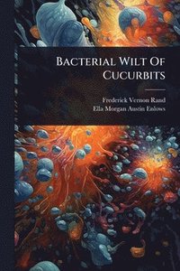 bokomslag Bacterial Wilt Of Cucurbits