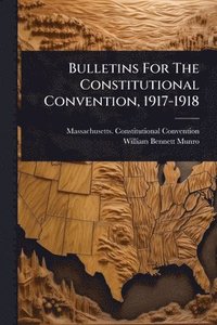 bokomslag Bulletins For The Constitutional Convention, 1917-1918