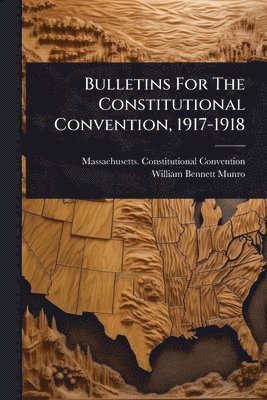 bokomslag Bulletins For The Constitutional Convention, 1917-1918