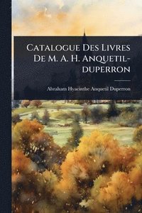bokomslag Catalogue Des Livres De M. A. H. Anquetil-duperron