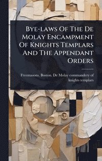 bokomslag Bye-laws Of The De Molay Encampment Of Knights Templars And The Appendant Orders