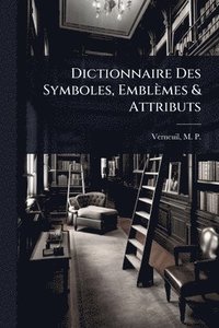 bokomslag Dictionnaire Des Symboles, Emblèmes & Attributs