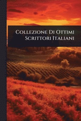 bokomslag Collezione Di Ottimi Scrittori Italiani