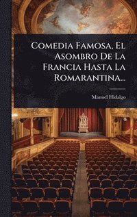 bokomslag Comedia Famosa, El Asombro De La Francia Hasta La Romarantina...