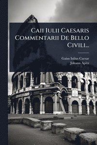 bokomslag Caii Iulii Caesaris Commentarii De Bello Civili...