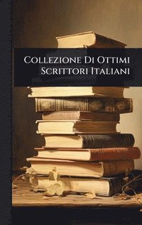 bokomslag Collezione Di Ottimi Scrittori Italiani