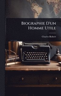 bokomslag Biographie D'un Homme Utile