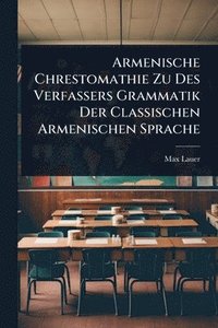 bokomslag Armenische Chrestomathie Zu Des Verfassers Grammatik Der Classischen Armenischen Sprache