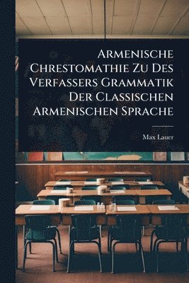 bokomslag Armenische Chrestomathie Zu Des Verfassers Grammatik Der Classischen Armenischen Sprache