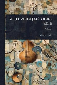 bokomslag 20 [i.e.Vingt] mÃ(c)lodies. Ã¿d. B