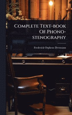bokomslag Complete Text-book Of Phono-stenography