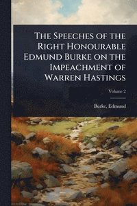 bokomslag Speeches of the Right Honourable Edmund Burke on the Impeachment of Warren Hastings
