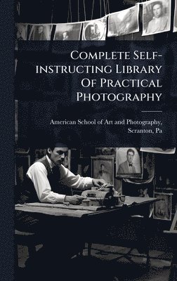 bokomslag Complete Self-instructing Library Of Practical Photography