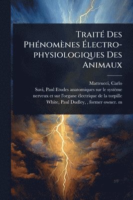 bokomslag TraitÃ(c) Des PhÃ(c)nomènes Ã¿lectro-physiologiques Des Animaux