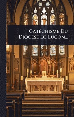 Anonymous - CatÃ(c)chisme Du Diocèse De Luçon..., Inbunden