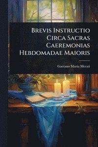 bokomslag Brevis Instructio Circa Sacras Caeremonias Hebdomadae Maioris