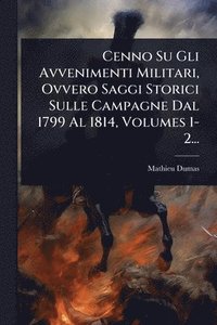 bokomslag Cenno Su Gli Avvenimenti Militari, Ovvero Saggi Storici Sulle Campagne Dal 1799 Al 1814, Volumes 1-2...