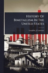 bokomslag History Of Bimetallism In The United States