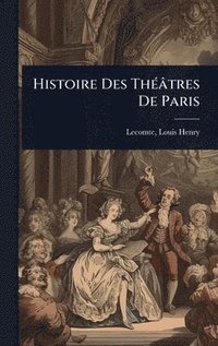 bokomslag Histoire Des ThÃ(c)âtres De Paris