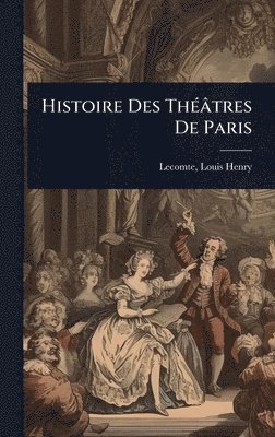 bokomslag Histoire Des ThÃ(c)âtres De Paris