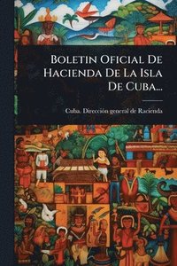 bokomslag Boletin Oficial De Hacienda De La Isla De Cuba...