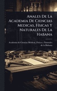 bokomslag Anales De La Academia De Ciencias Medicas, FÃ-sicas Y Naturales De La Habana
