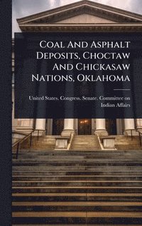 bokomslag Coal And Asphalt Deposits, Choctaw And Chickasaw Nations, Oklahoma