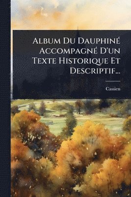 Album Du DauphinÃ(c) AccompagnÃ(c) D'un Texte Historique Et Descriptif..., Häftad