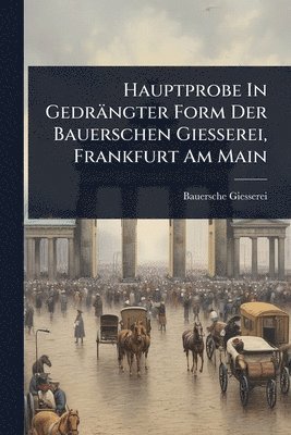 bokomslag Hauptprobe In Gedrängter Form Der Bauerschen Giesserei, Frankfurt Am Main