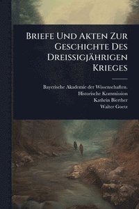 bokomslag Briefe Und Akten Zur Geschichte Des Dreissigjährigen Krieges