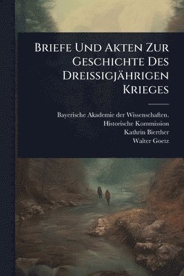 bokomslag Briefe Und Akten Zur Geschichte Des Dreissigjährigen Krieges