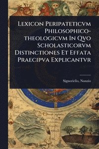 bokomslag Lexicon Peripateticvm Philosophico-theologicvm In Qvo Scholasticorvm Distinctiones Et Effata Praecipva Explicantvr