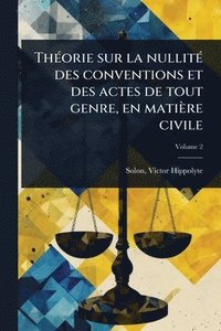 bokomslag ThÃ(c)orie sur la nullitÃ(c) des conventions et des actes de tout genre, en matière civile