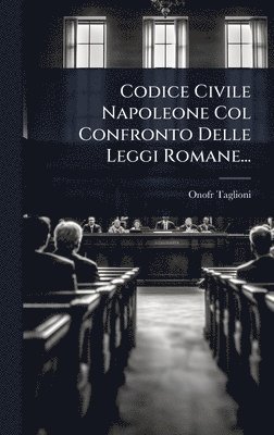 bokomslag Codice Civile Napoleone Col Confronto Delle Leggi Romane...