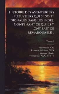 bokomslag Histoire des aventuriers flibustiers qui se sont signalÃ(c)s dans les Indes. Contenant ce qu'ils y ont fait de remarquable ..