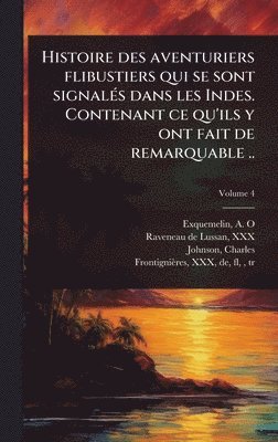 bokomslag Histoire des aventuriers flibustiers qui se sont signalÃ(c)s dans les Indes. Contenant ce qu'ils y ont fait de remarquable ..