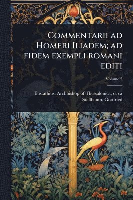 bokomslag Commentarii ad Homeri Iliadem; ad fidem exempli romani editi