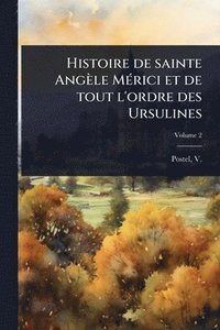 bokomslag Histoire de sainte Angèle MÃ(c)rici et de tout l'ordre des Ursulines