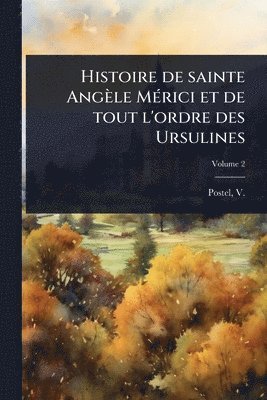 bokomslag Histoire de sainte Angèle MÃ(c)rici et de tout l'ordre des Ursulines