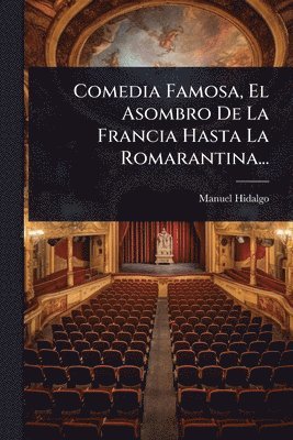 Manuel Hidalgo - Comedia Famosa, El Asombro De La Francia Hasta La Romarantina..., Häftad
